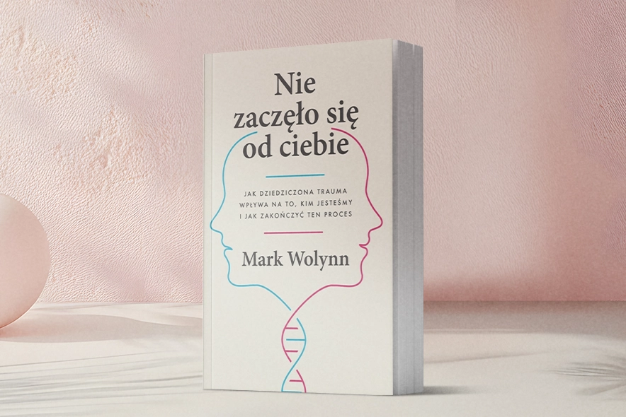 Recenzja | Trauma, którą dziedziczymy. Książka „Nie zaczęło się od ciebie”