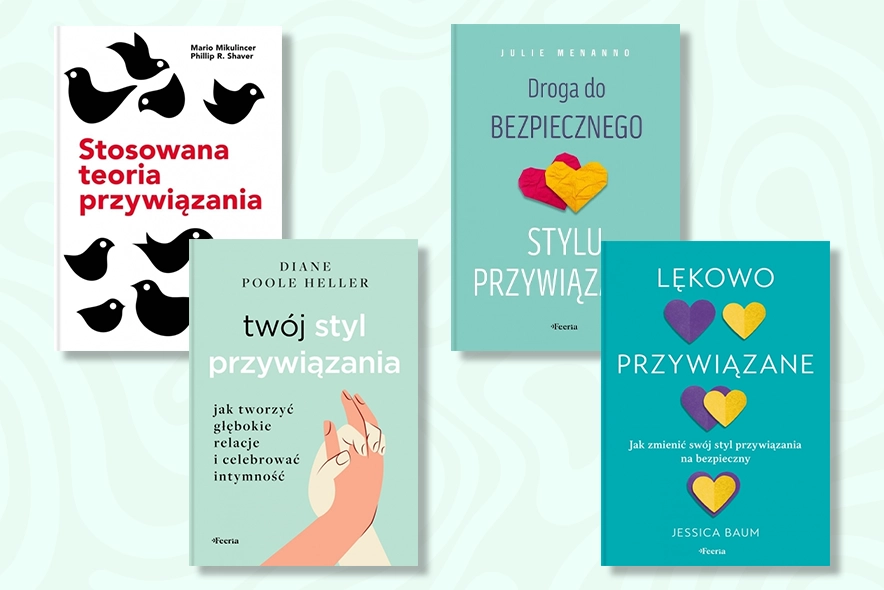 Poznaj siebie i swoje relacje. 4 książki o stylach przywiązania, które warto przeczytać