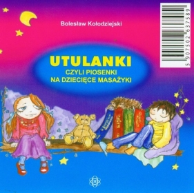 Utulanki czyli piosenki na dziecięce masażyki z książką - Kołodziejski Bolesław<br />