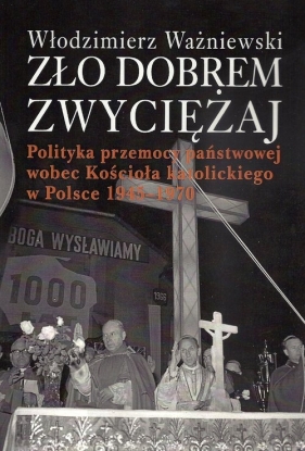 Zło dobrem zwyciężaj - Ważniewski Włodzimierz<br />