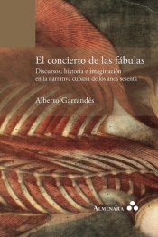 El concierto de las f?bulas. Discursos, historia e imaginaci?n en la narrativa cubana de los a?os sesenta