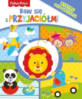 Fisher Price. Baw się z przyjaciółmi - Opracowanie zbiorowe