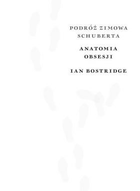 Podróż zimowa Anatomia obsesji - Ian Bostridge