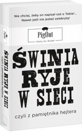 Świnia ryje w sieci, czyli z pamiętnika hejtera - PigOut