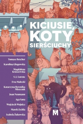 Kiciusie, koty, sierściuchy - Tomasz Betcher, Karolina Głogowska, Kruszewska Magdalena, Lorenc S.J., Ewa Małecki, Miszczuk Katarzy