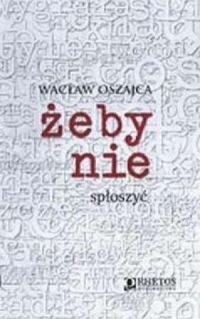 Żeby nie spłoszyć. Wacław Oszajca SJ - Oszajca Wacławc SJ