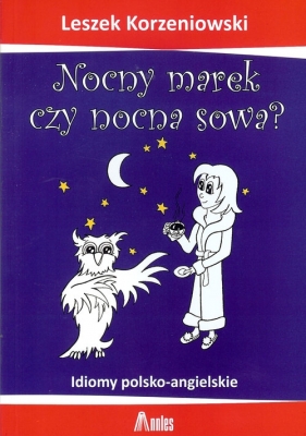 Nocny marek czy nocna sowa? - Korzeniowski Leszek