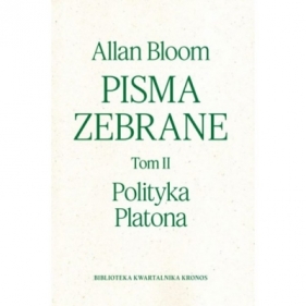 Pisma zebrane Tom 2. Polityka Platona - Allan Bloom