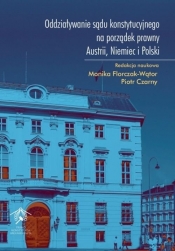 Oddziaływanie sądu konstytucyjnego na porządek prawny Austrii, Niemiec i Polski - Florczak-Wątor Monika , Czarny Piotr