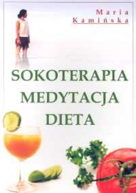 Sokoterapia medytacja dieta - Kamińska Maria