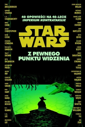 Star Wars. Z pewnego punktu widzenia. 40 opowieści na 40-lecie - Opracowanie zbiorowe