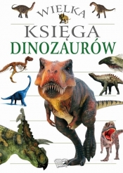 Wielka Księga Dinozaurów - Opracowanie zbiorowe