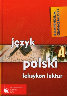 Kompendium gimnazjalisty Język polski Leksykon lektur