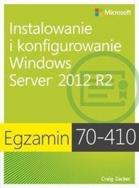 Egzamin 70-410: Instalowanie i konfigurowanie Windows Server 2012 R2, wyd. II - Zucker