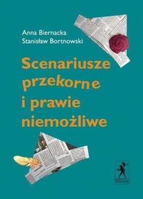 Scenariusze przekorne i prawie niemożliwe - Biernacka Anna, Bortnowski Stanisław