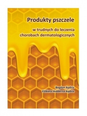 Produkty pszczele w trudnych do leczenia chorobach dermatologicznych - Hołderna-Kędzia Elżbieta, Kędzia Bogdan