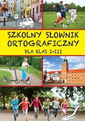 Szkolny słownik ortograficzny dla klas 1-3 - Opracowanie zbiorowe