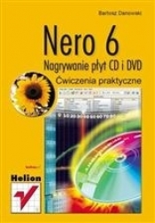 Nero 6. Nagrywanie płyt CD i DVD. Ćwiczenia praktyczne - Bartosz Danowski