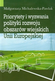 Priorytety i wyzwania polityki rozwoju obszarów wiejskich Unii Europejskiej - Michalewska-Pawlak Małgorzata