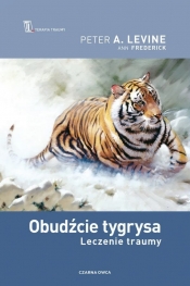 Obudźcie tygrysa. Leczenie traumy - Peter A. Levine, Fredrick Ann
