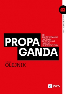 Propaganda. Od dezinformacji i wpływu do operacji i wojny informacyjnej - Łukasz Olejnik