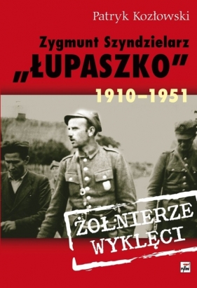 Zygmunt Szendzielarz Łupaszko 1910-1951 - Kozłowski Patryk