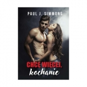 Chcę więcej, kochanie - Paul J. Simmons