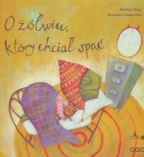 O żółwiu który chciał spać - Aliaga Roberto