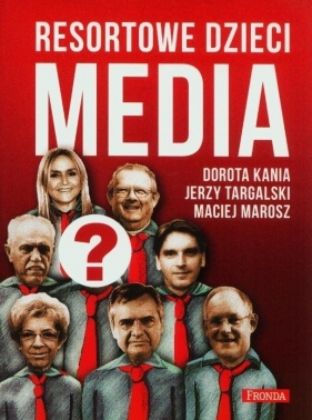 Resortowe dzieci. Media - Dorota Kania, Maciej Marosz, Jerzy Targalski