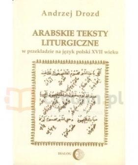 Arabskie teksty liturgiczne w przekładzie na język polski Zagadnienia gramatyczne na materiale chutb świątecznych - Andrzej Drozd