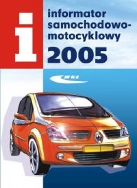 Informator samochodowo-motocyklowy 2005. Rocznik XLVIII - <br />