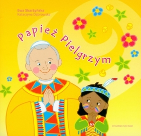 Papież Pielgrzym - Skarżyńska Ewa, Dąbrowska Katarzyna<br />