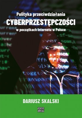 Polityka przeciwdziałania cyberprzestępczości w początkach internetu w Polsce - Dariusz Skalski