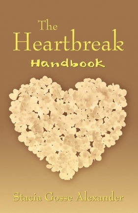 The Heartbreak Handbook - Alexander Stacia Gosse