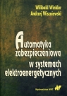 Automatyka zabezpieczeniowa w systemachelektroenergetycznych  Winkler Wilibald, Wiszniewski Andrzej