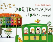 Jadę tramwajem i Poznań poznaję - Eliza Piotrowska