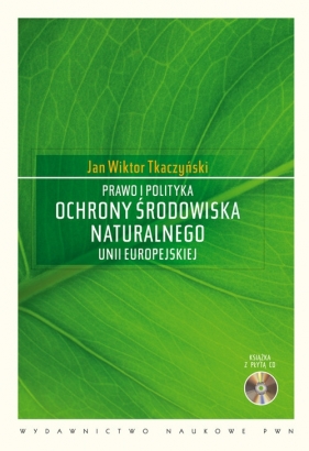 Prawo i polityka ochrony środowiska naturalnego Unii Europejskiej z płytą CD - Jan Wiktor Tkaczyński