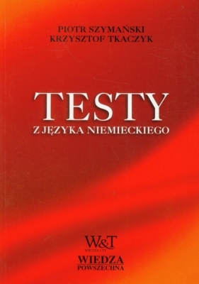 Testy z języka niemieckiego dla początkujących i średnio zaawansowanych - Szymański Piotr, Tkaczyk Krzysztof