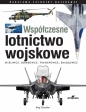 Współczesne lotnictwo wojskowe. Myśliwce • Bombowce • Transportowce • Śmigłowce - Bing Chandler