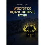 Wszystko będzie dobrze, Rysiu - Ewa Hatała