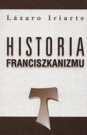 Historia franciszkanizmu - Lazaro Iriarte