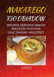 Makarego 730 obiadów wielkich,średnich i małych,mięsnych i postnych oraz śniadań i wieczerzy. - Opracowanie zbiorowe