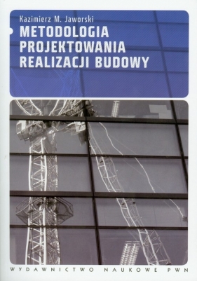 Metodologia projektowania realizacji budowy - Jaworski Kazimierz M.