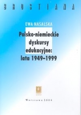Polsko-niemieckie dyskursy edukacyjne 1949-1999 - Nasalska Ewa