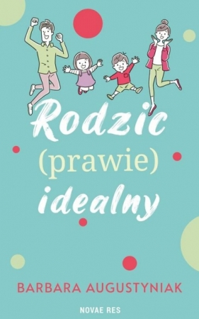 Rodzic (prawie) idealny - Barbara Augustyniak