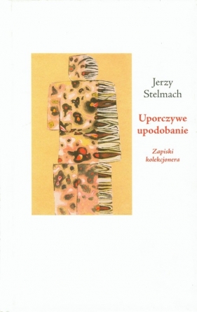 Uporczywe upodobanie - Stelmach Jerzy