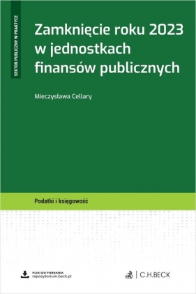 Zamknięcie roku 2023 w jednostkach finansów publicznych + wzory do pobrania - dr Mieczysława Cellary