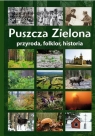 Puszcza Zielona przyroda, folklor, historia