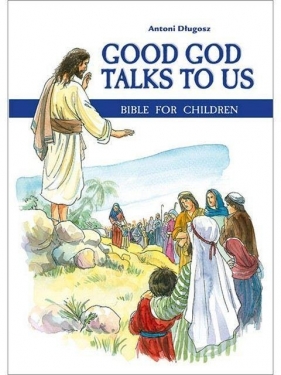 Good God Talks to Us. Bible for children - bp Antoni Długosz
