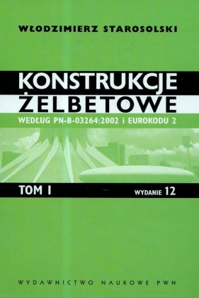 Konstrukcje żelbetowe według PN-B-03264:2002 i Eurokodu 2 Tom 1 - Starosolski Włodzimierz<br />